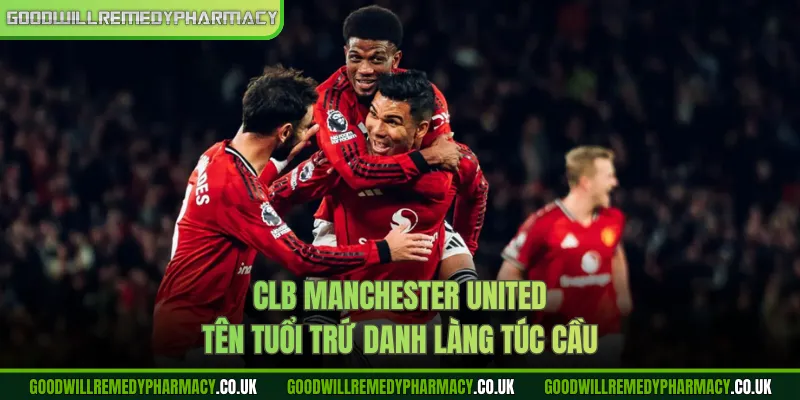 CLB Manchester United - Tên Tuổi Trứ Danh Làng Túc Cầu