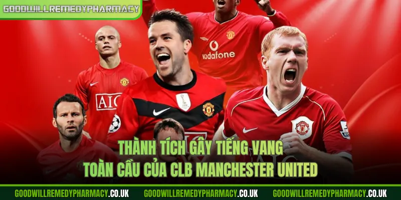 Thành tích gây tiếng vang toàn cầu của CLB Manchester United