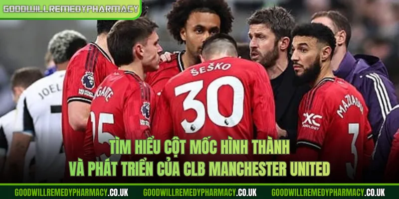 Tìm hiểu cột mốc hình thành và phát triển của CLB Manchester United